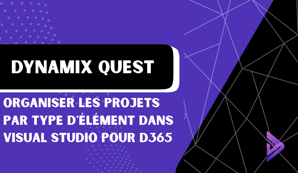Comment organiser les projets par type d’élément dans Visual Studio pour D365